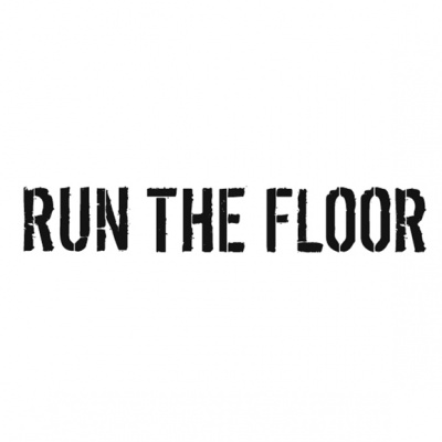 RUN THE FLOOR