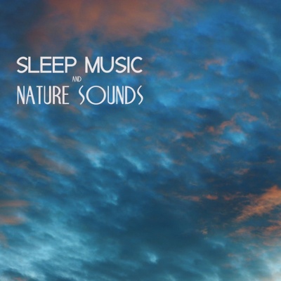 Nature Sounds for Sleep and Relaxation资料,Nature Sounds for Sleep and Relaxation最新歌曲,Nature Sounds for Sleep and RelaxationMV视频,Nature Sounds for Sleep and Relaxation音乐专辑,Nature Sounds for Sleep and Relaxation好听的歌